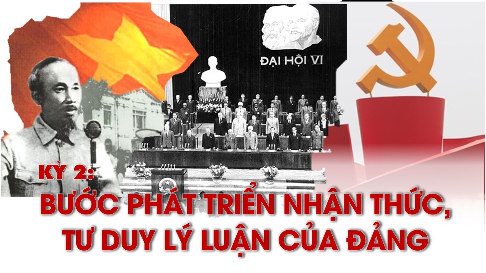 Nếu là người hãy là người cộng sản! Kỳ 2: Bước phát triển nhận thức, tư duy lý luận của Đảng